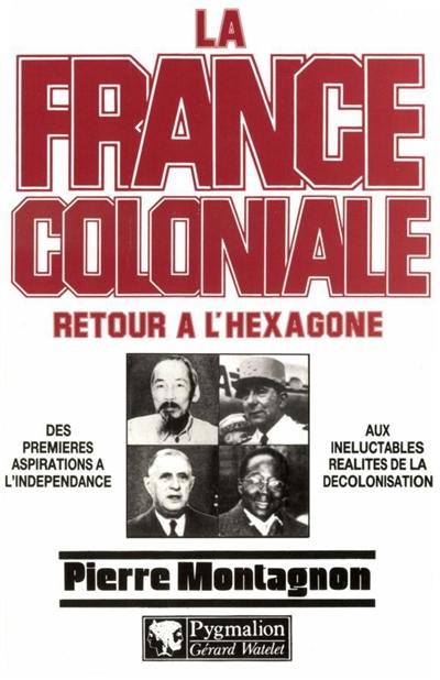 La France coloniale. Vol. 2. Retour à l'Hexagone