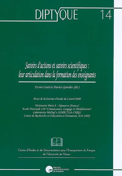 Savoirs d'actions et savoirs scientifiques : leur articulation dans la formation des enseignants : actes de la journée d'étude du 2 avril 2008