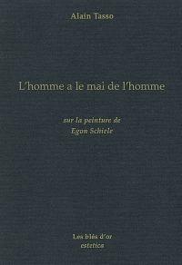 L'homme a le mal de l'homme : sur la peinture de Egon Schiele