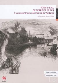 Voies d'eau, de terre et de fer : à la rencontre du patrimoine de Wallonie