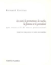 Le curé, le promoteur, la vache, la femme et le président : que reste-t-il de notre procession ? : essai en cinq actes et trois intermèdes