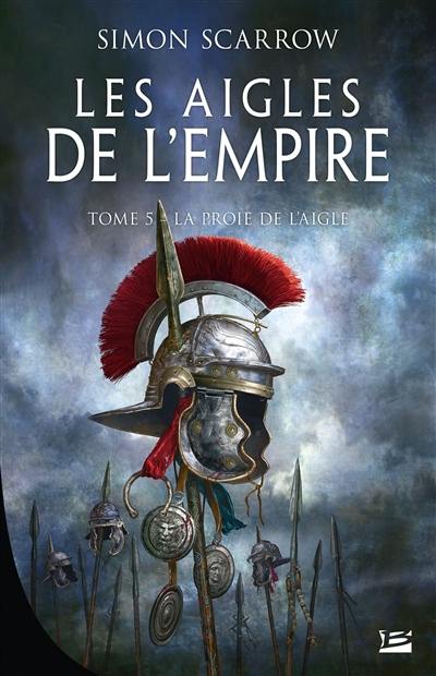 Les aigles de l'Empire. Vol. 5. La proie de l'aigle