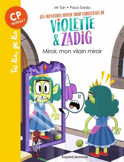 Les aventures hyper trop fabuleuses de Violette & Zadig. Vol. 5. Miroir, mon vilain miroir