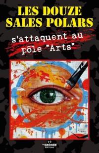 Les douze sales polars. Vol. 5. Les douze sales polars s'attaquent au pôle Arts : en Normandie