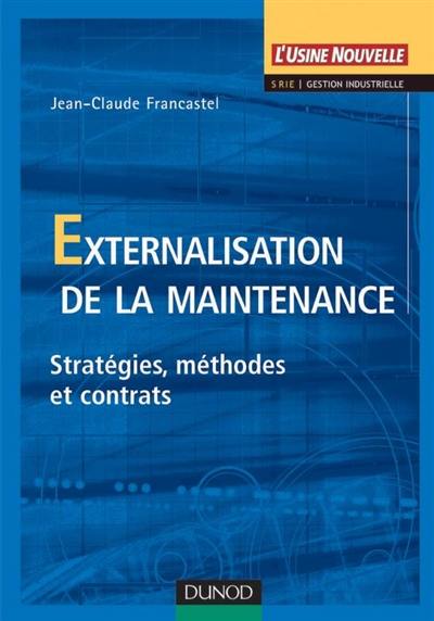 Externalisation de la maintenance : stratégies, méthodes et contrats