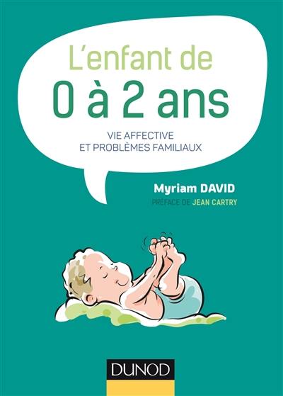 L'enfant de 0 à 2 ans : vie affective et problèmes familiaux