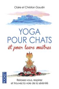 Yoga pour chats et pour leurs maîtres : relaxez-vous, respirez et trouvez la voie de la sérénité