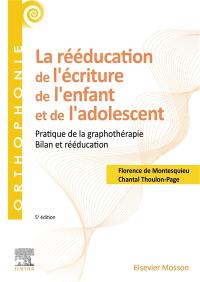 La rééducation de l'écriture de l'enfant et de l'adolescent : pratique de la graphothérapie : bilan et rééducation