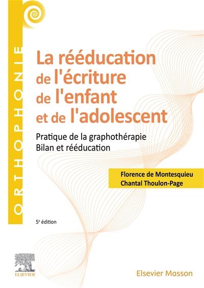 La rééducation de l'écriture de l'enfant et de l'adolescent : pratique de la graphothérapie : bilan et rééducation