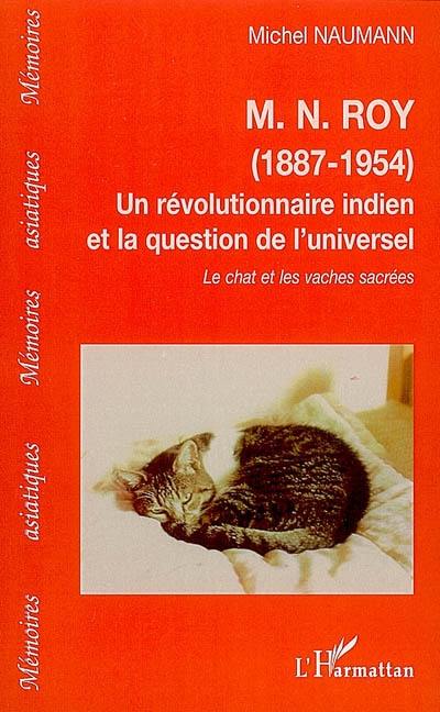 M.N. Roy (1887-1954), un révolutionnaire indien et la question de l'universel : le chat et les vaches sacrées