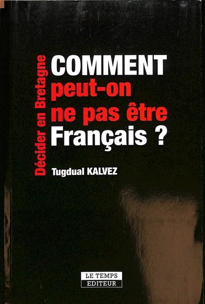 Comment peut-on ne pas être français ? : décider en Bretagne