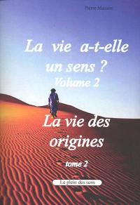 La vie a-t-elle un sens ?. Vol. 1. La vie des origines. Vol. 2. Le monothéisme et le christianisme