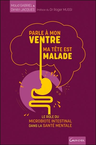 Parle à mon ventre, ma tête est malade : le rôle du microbiote intestinal dans la santé mentale