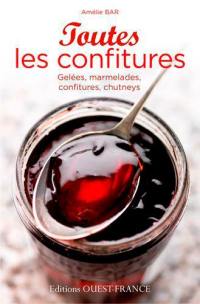 Toutes les confitures : gelées, marmelades, confitures, chutneys