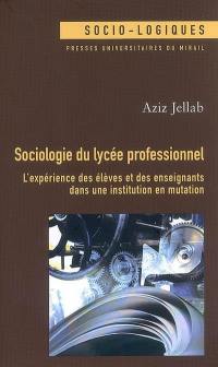 Sociologie du lycée professionnel : l'expérience des élèves et des enseignants dans une institution en mutation