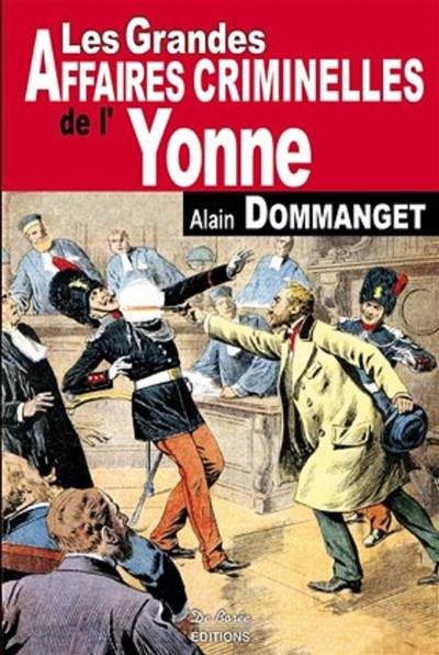 Les grandes affaires criminelles de l'Yonne