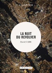 La nuit du revolver : un reporter enquête sur le sujet le plus sombre : sa propre vie