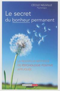 Le secret du bonheur permanent : la nouvelle méthode de psychologie positive appliquée