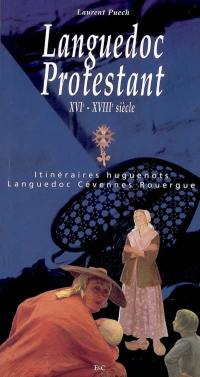 Itinéraires huguenots. Vol. 1. Languedoc protestant : XVIe-XVIIIe siècle