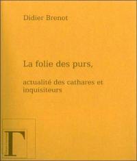 La folie des purs : actualité des cathares et des inquisiteurs