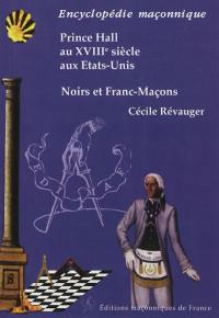 Noirs et francs-maçons : Prince Hall au XVIIIe siècle aux Etats-Unis