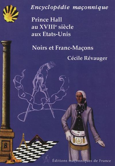 Noirs et francs-maçons : Prince Hall au XVIIIe siècle aux Etats-Unis