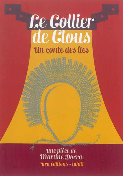 Le collier de clous : un conte des îles : pièce en deux actes, le lieu, une île imaginaire du Pacifique Sud