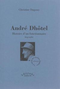 André Dhôtel : histoire d'un fonctionnaire : biographie