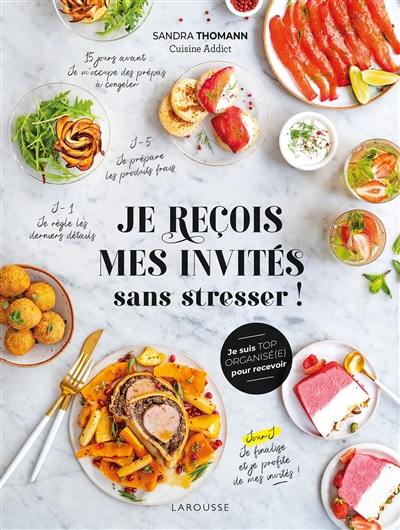 Je reçois mes invités sans stresser ! : je suis top organisé(e) pour recevoir