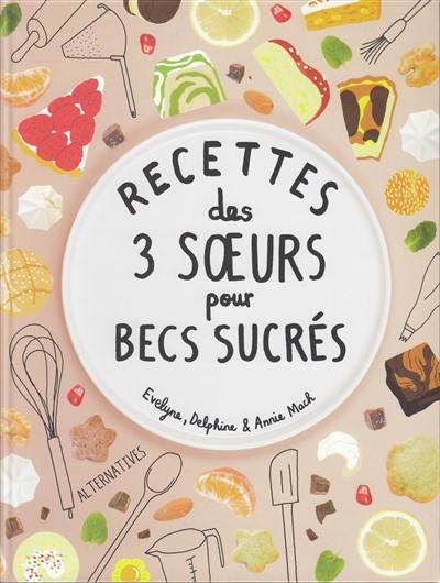 Recettes des 3 soeurs pour becs sucrés