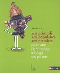 Arts primitifs, arts populaires, arts premiers