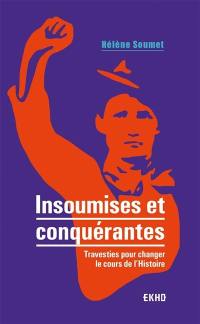 Insoumises et conquérantes : travesties pour changer le cours de l'histoire