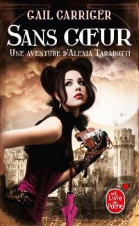 Le protectorat de l'ombrelle. Vol. 4. Sans coeur : une aventure d'Alexia Tarabotti