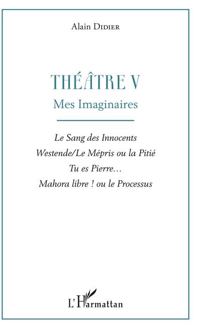 Théatre. Vol. 5. Mes imaginaires