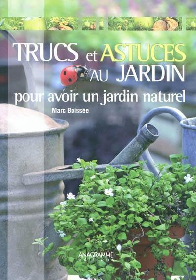 Trucs et astuces au jardin : pour avoir un jardin naturel