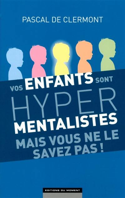 Vos enfants sont hypermentalistes mais vous ne le savez pas !