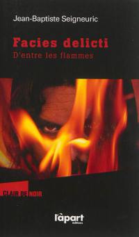 Facies delicti : d'entre les flammes