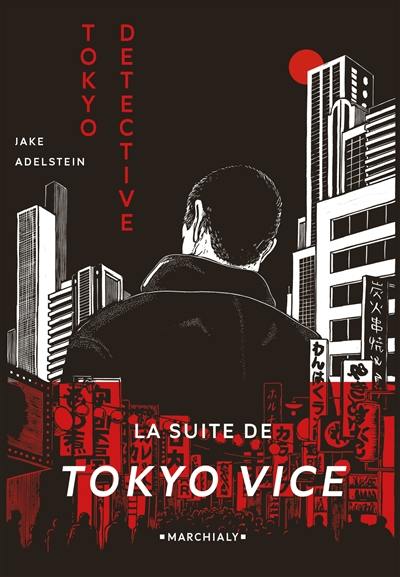 Tokyo detective : enquêtes, crimes et rédemption au pays du soleil-levant