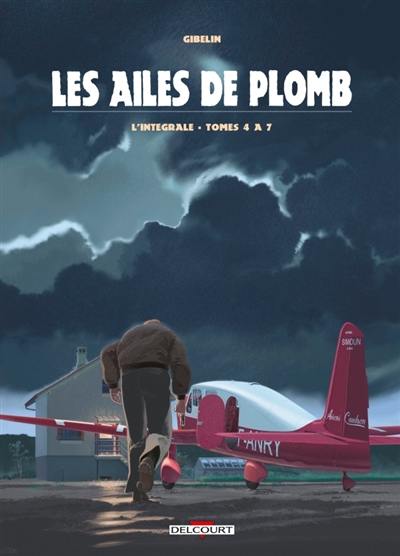 Les ailes de plomb : l'intégrale. Vol. 2. Tomes 4 à 7