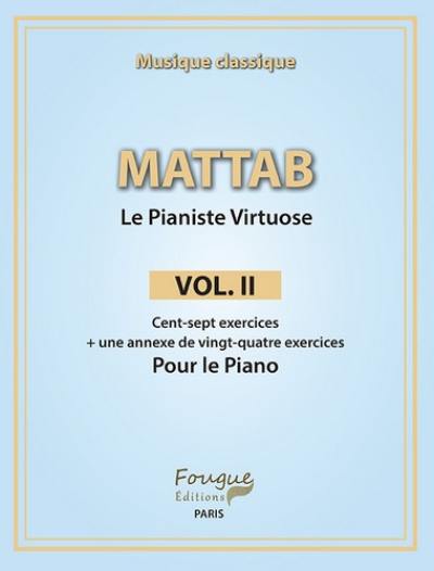 Le pianiste virtuose. Vol. 2. Cent-sept exercices : + une annexe de vingt-quatre exercices pour le piano : musique classique