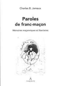 Paroles de francs-maçons : mémoires maçonniques et libertaires