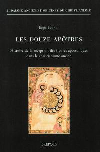 Les douze apôtres : histoire de la réception des figures apostoliques dans le christianisme ancien