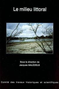 Le milieu littoral : actes du 124e Congrès national des sociétés historiques et scientifiques, Nantes, 1999