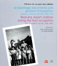 Le sauvetage des enfants juifs pendant l'Occupation : dans les maisons de l'OSE, 1938-1945. Rescuing Jewish children during the Nazi occupation : OSE children's homes, 1938-1945 : l'Oeuvre de secours aux enfants