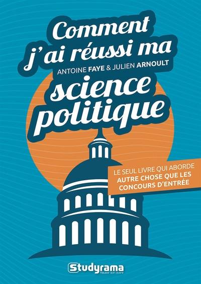 Comment j'ai réussi ma science politique : le seul livre qui aborde autre chose que les concours d'entrée