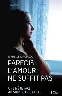 Parfois l'amour ne suffit pas : une mère face au suicide de sa fille