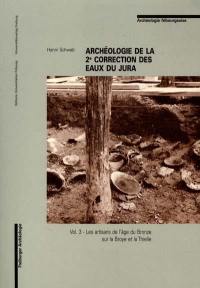 Archéologie de la 2e correction des eaux du Jura. Vol. 3. Les artisans de l'âge du bronze sur la Broye et la Thielle