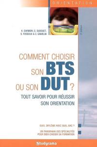 Comment choisir son BTS ou son DUT ? : tout savoir pour réussir son orientation : quel diplôme avec quel bac ?, un panorama des spécialités pour bien choisir sa formation