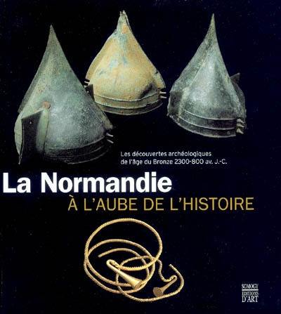 La Normandie à l'aube de l'histoire : les découvertes archéologiques de l'âge du bronze, 2300-800 av. J.-C. : exposition, Rouen, Musée départemental des antiquités, 17 novembre 2005-27 février 2006, Saint-Vaast-la-Hougue, Musée maritime de l'île Tatihou, 18 mars-8 mai 2006