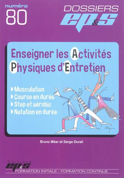 Enseigner les activités physiques d'entretien : musculation, course à pied, step et aérobic, natation en durée